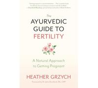 The Ayurvedic Guide to Fertility: A Natural Approach to Getting Pregnant