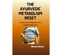 The Ayurvedic Metabolism Reset: Awaken Your Digestive Fire (Agni) to Burn Fat: 3
