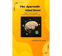 The Ayurvedic Mind Reset: Reduce Stress, Anxiety & Overthinking Naturally in 21 Days