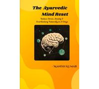 The Ayurvedic Mind Reset: Reduce Stress, Anxiety & Overthinking Naturally in 21 Days