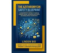 The Azithromycin Safety Blueprint: A Comprehensive Roadmap to Mastering Antibiotic Therapy, Neutralizing Side Effects, and Healing Without Complications