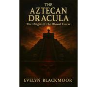 The Aztecan Dracula: The Origin of the Blood Curse