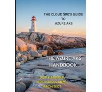 The Azure AKS Handbook: The Cloud SRE’s Guide to Azure AKS