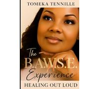 THE B.A.W.S.E. EXPERIENCE:: HEALING OUT LOUD