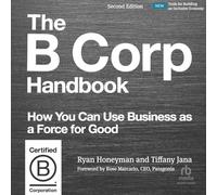The B Corp Handbook, Second Edition: How You Can Use Business as a Force for Good