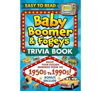 The Baby Boomer and Seniors Trivia Book: "500 Memory-Boosting Trivia Questions from the 1950s through the 1990sSenior-Friendly Brain Games Covering Music, TV, Sports, History & Classic American Life"