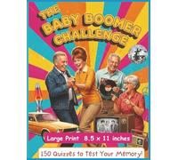 The Baby Boomer Challenge: 150 Questions & Answers On Everything That Shaped This Generation: Rediscover the magic of the '50s, '60s, and '70s with ... large print format for easy reading and fun!