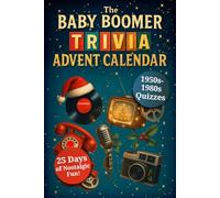 The Baby Boomer Trivia Advent Calendar - 25 Days of Nostalgic Fun with 1950s-1980s Quizzes on Music, TV, Movies, Sports, Pop Culture, and More to Relive Your Favorite Memories