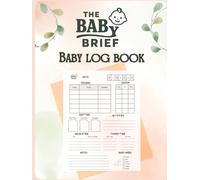 THE BABY BRIEF: Baby Daily Log Book| Record Feed, Sleep, Naps, Diapers, Activities And Supplies Needed | Perfect For New Parents Or Nannies,Breastfeeding log .