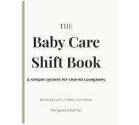 The Baby Care Shift Book: A simple system for shared caregivers