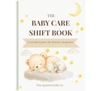 The Baby Care Shift Book: A simple system for shared caregivers