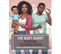 The Baby Daddy Survival Coloring Book: A Snarky Coloring Book for Moms Who Do It All