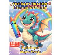 The Baby Dragon Colouring Book - Big Feelings and Magical Friends: 50 adorable baby dragon illustrations for children ages 4-8
