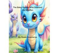 The Baby Dragon Who Sneezed the Weather.