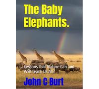 The Baby Elephants.: Lessons that Nature Can and Will Teach Us All?