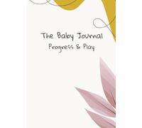 The Baby Journal Progress & Play: A Baby Memory Book and Milestone Keepsake for Girls, to Track Growth, Development, and Wellness from Birth to Age Two - Perfect Baby Shower Gift