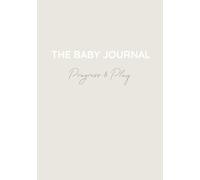 The Baby Journal Progress & Play: A Baby Memory Book and Milestone Keepsake to Track Growth, Development, and Wellness from Birth to Age Two - Perfect Baby Shower Gift (Neutral Edition)