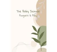 The Baby Journal Progress & Play: A Baby Memory Book and Milestone Keepsake to Track Growth, Development, and Wellness from Birth to Age Two - Perfect Baby Shower Gift