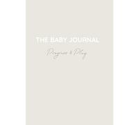 The Baby Journal Progress & Play: A Baby Memory Book and Milestone Keepsake to Track Growth, Development, and Wellness from Birth to Age Two - Perfect Baby Shower Gift (Neutral Edition)