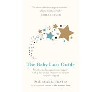 The Baby Loss Guide: Practical and Compassionate Support with a Day-By-Day