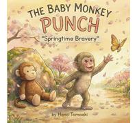 The Baby Monkey PUNCH: Springtime Bravery: Spring Monkey Book Inspired by the World's Favorite Real-Life Macaque - A Gentle Story of Resilience and Growth for Toddlers and Preschoolers