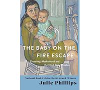 The Baby on the Fire Escape: Creativity, Motherhood, and the Mind-Baby Problem