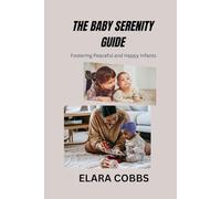 The Baby Serenity Guide: Fostering Peaceful and Happy Infants