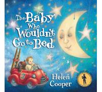 The Baby Who Wouldn't Go to Bed by Cooper, Helen