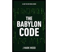 The Babylon Code: AI and the New World Order