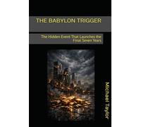 THE BABYLON TRIGGER: The Hidden Event That Launches the Final Seven Years