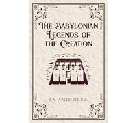 The Babylonian Legends of the Creation