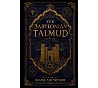 The Babylonian Talmud: De Babylonische Talmoed - Een geannoteerde bloemlezing. Tussen ethiek, rechtvaardigheid en de mystiek van het klassieke jodendom
