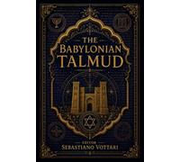 The Babylonian Talmud: Il Talmud Babilonese - Antologia Ragionata. Tra Etica, Giustizia e Mistica del Giudaismo Classico
