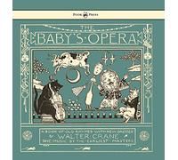 The Baby's Opera - A Book of Old Rhymes with New Dresses - Illustrated by Walter Crane