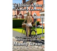 The Babysitter's Academy 3: Isabel’s Lessons: Her Professional Training Begins with a Spanking