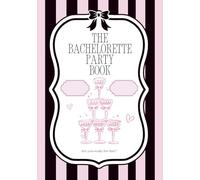 The Bachelorette Party Book: Because If You Don’t Write It Down, It Didn’t Happen