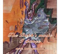 THE BACH'S MUSIC I DANCE