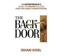 The Back Door: An Entrepreneur’s Guide to Finding a Way to Success That You Didn’t Know Existed