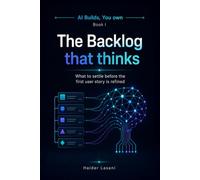 The Backlog That Thinks: What to settle before the first user story is refined