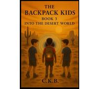 The Backpack Kids: Book 3: Into the Desert World