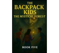The Backpack Kids: Book 5 The Mystical Forest