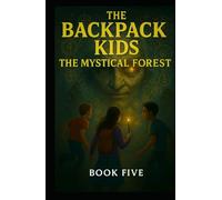 The Backpack Kids: Book 5 The Mystical Forest