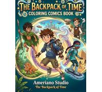 The Backpack of Time: A Time Travel Coloring Comics Book: 55 Scenes Through Adventure Activity Book for kids and adults
