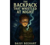 The Backpack That Whistled at Night: A Chilling Mystery Chapter Book for Brave Kids 8-12
