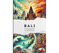 The Backpacker Bali - Guide de voyage narratif: Récit court et immersif | Complète vos guides pratiques | Ubud, Sidemen, Mont Batur, Munduk, Lovina, Amed et plus encore