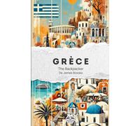 The Backpacker Grèce - Guide de voyage narratif: Récit court et immersif | Complète vos guides pratiques | Athènes, Delphes, Les Météores, Naxos et plus encore