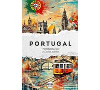 The Backpacker Portugal - Guide de voyage narratif: Récit court et immersif | Complète vos guides pratiques | Porto, Douro, Coimbra, Lisbonne, Alentejo, Algarve et plus encore