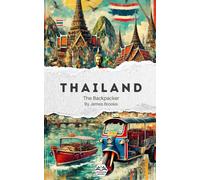 The Backpacker Thailand - Narrative Travel Guide: Short and immersive travel story | Complements your practical guides | Bangkok, Ayutthaya, Chiang Mai, Koh Phangan, Koh Tao and more