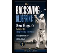 The Backswing Blueprint: Ben Hogan's Guide to Improved Posture