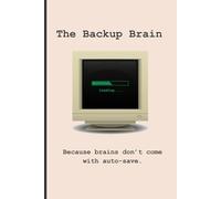 The Backup Brain: Because brains don’t come with auto-save.